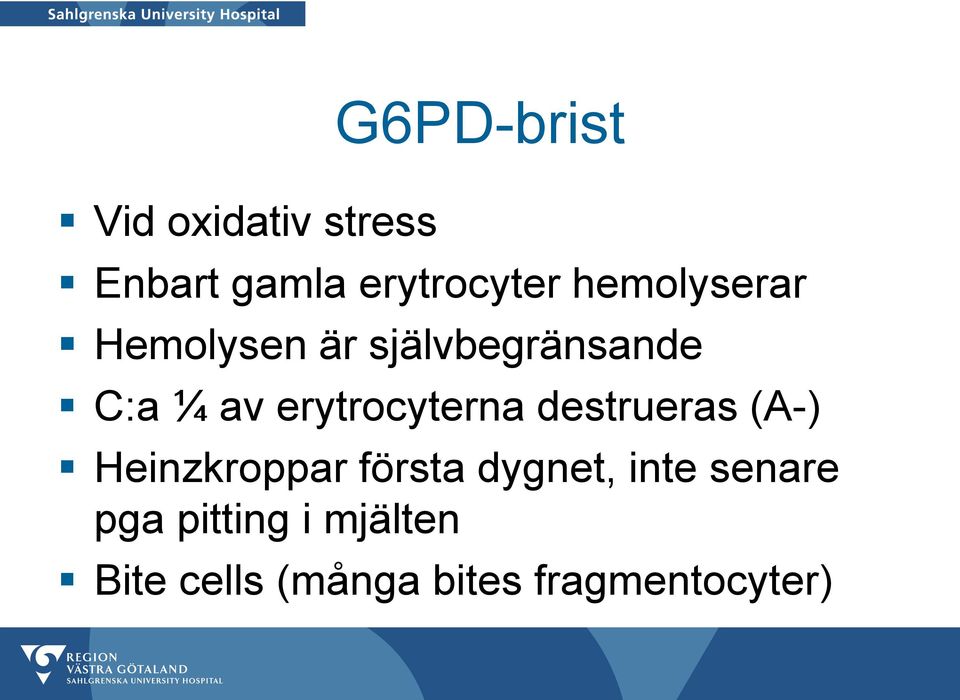 erytrocyterna destrueras (A-) Heinzkroppar första dygnet,