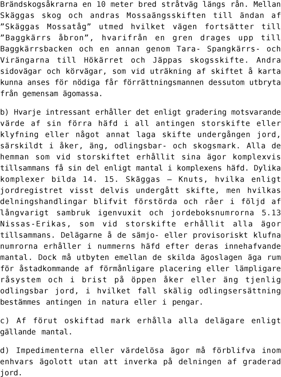 genom Tara- Spangkärrs- och Virängarna till Hökärret och Jäppas skogsskifte.