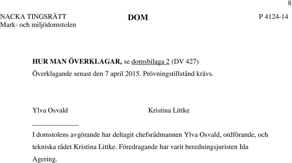 Ylva Osvald Kristina Littke I domstolens avgörande har deltagit chefsrådmannen Ylva