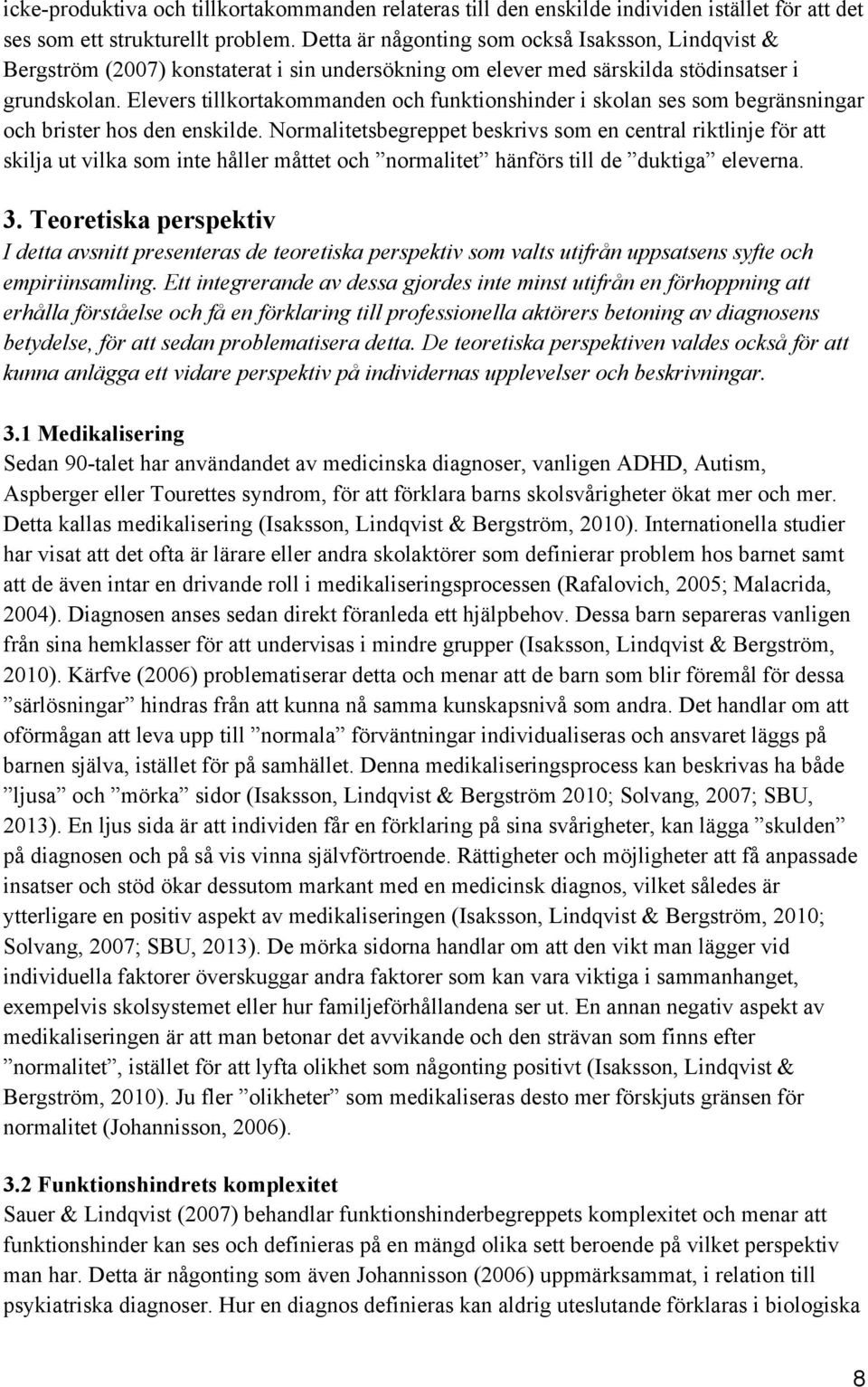 Elevers tillkortakommanden och funktionshinder i skolan ses som begränsningar och brister hos den enskilde.