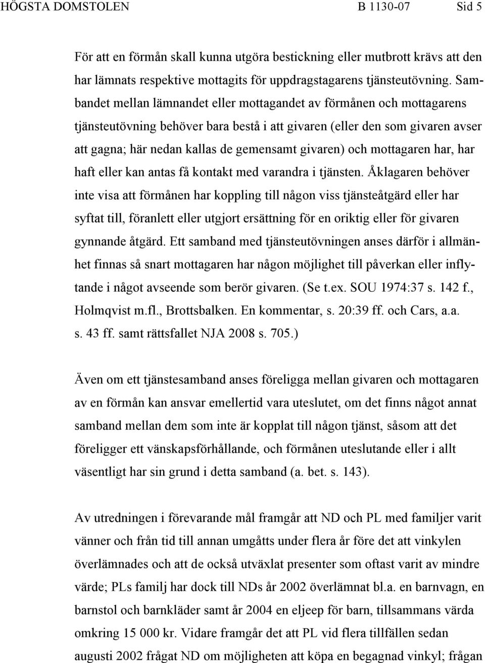 givaren) och mottagaren har, har haft eller kan antas få kontakt med varandra i tjänsten.