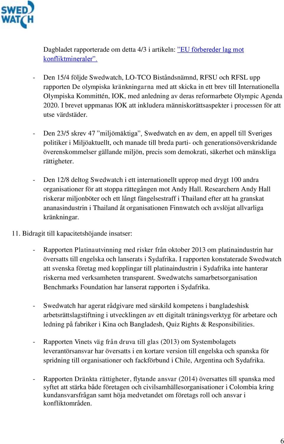 deras reformarbete Olympic Agenda 2020. I brevet uppmanas IOK att inkludera människorättsaspekter i processen för att utse värdstäder.