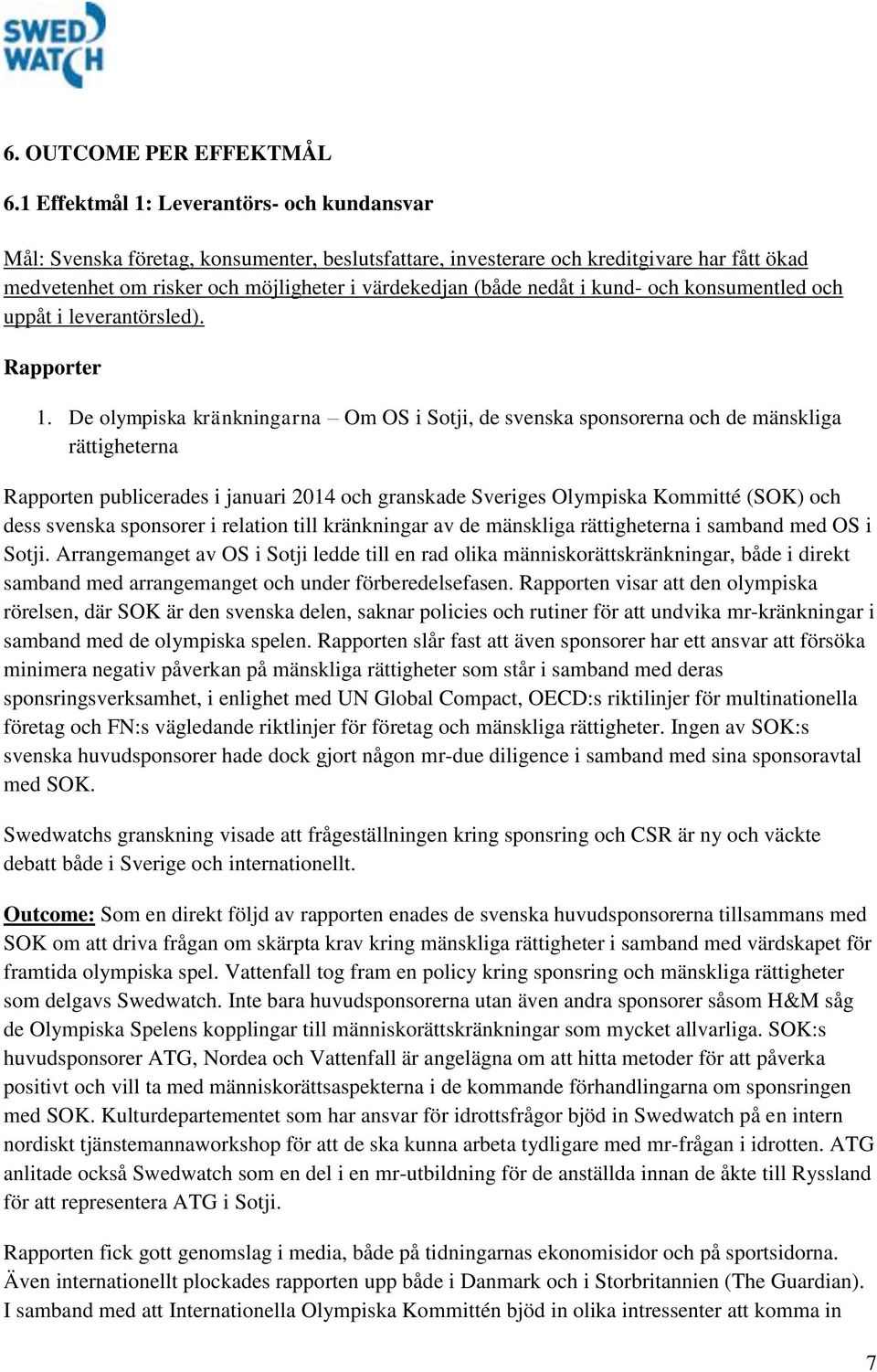 nedåt i kund- och konsumentled och uppåt i leverantörsled). Rapporter 1.