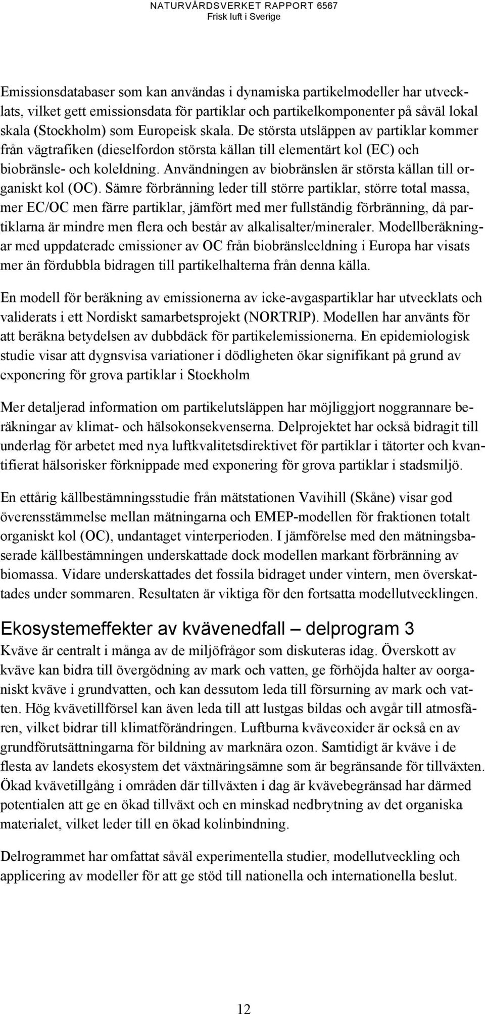 Användningen av biobränslen är största källan till organiskt kol (OC).