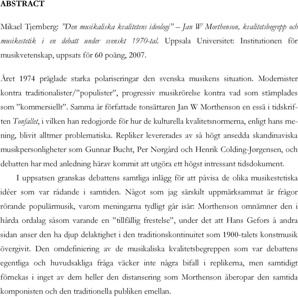 Modernister kontra traditionalister/ populister, progressiv musikrörelse kontra vad som stämplades som kommersiellt.