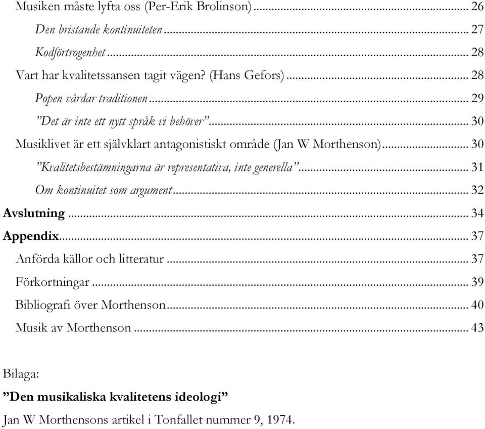 .. 30 Kvalitetsbestämningarna är representativa, inte generella... 31 Om kontinuitet som argument... 32 Avslutning... 34 Appendix... 37 Anförda källor och litteratur.