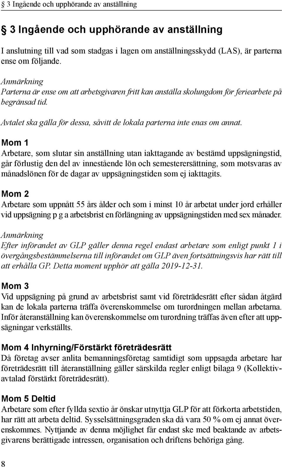 Mom 1 Arbetare, som slutar sin anställning utan iakttagande av bestämd uppsägningstid, går förlustig den del av innestående lön och semesterersättning, som motsvaras av månadslönen för de dagar av