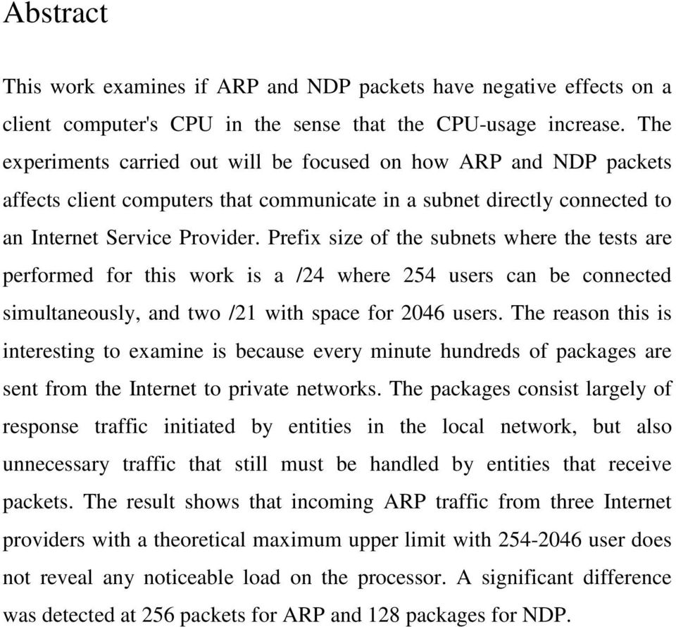 Prefix size of the subnets where the tests are performed for this work is a /24 where 254 users can be connected simultaneously, and two /21 with space for 2046 users.