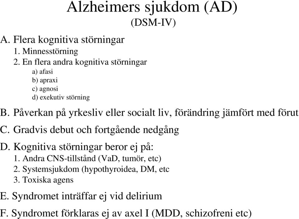 Påverkan på yrkesliv eller socialt liv, förändring jämfört med förut C. Gradvis debut och fortgående nedgång D.