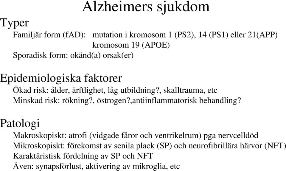 , östrogen?,antiinflammatorisk behandling?