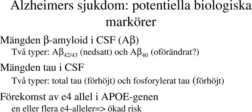 ) Mängden tau i CSF Två typer: total tau (förhöjt) och fosforylerat tau