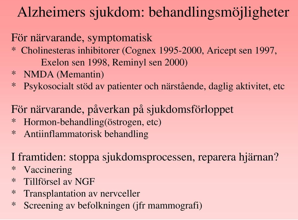 närvarande, påverkan på sjukdomsförloppet * Hormon-behandling(östrogen, etc) * Antiinflammatorisk behandling I framtiden: stoppa