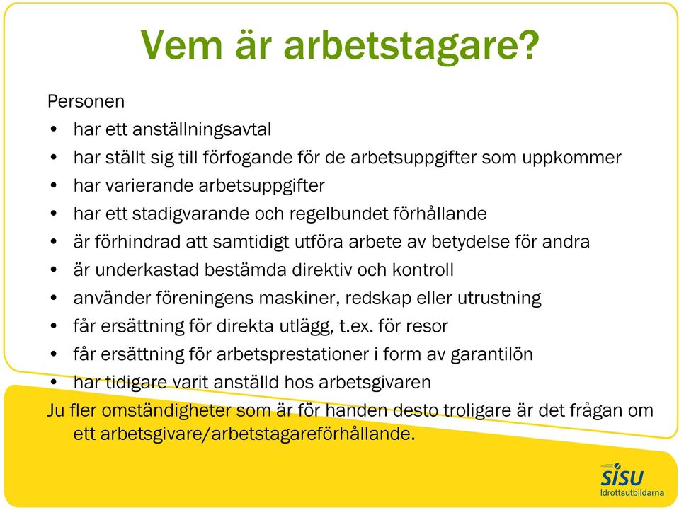 regelbundet förhållande är förhindrad att samtidigt utföra arbete av betydelse för andra är underkastad bestämda direktiv och kontroll använder föreningens