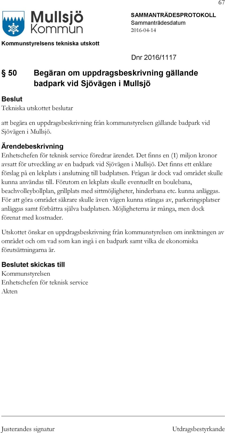 Det finns ett enklare förslag på en lekplats i anslutning till badplatsen. Frågan är dock vad området skulle kunna användas till.