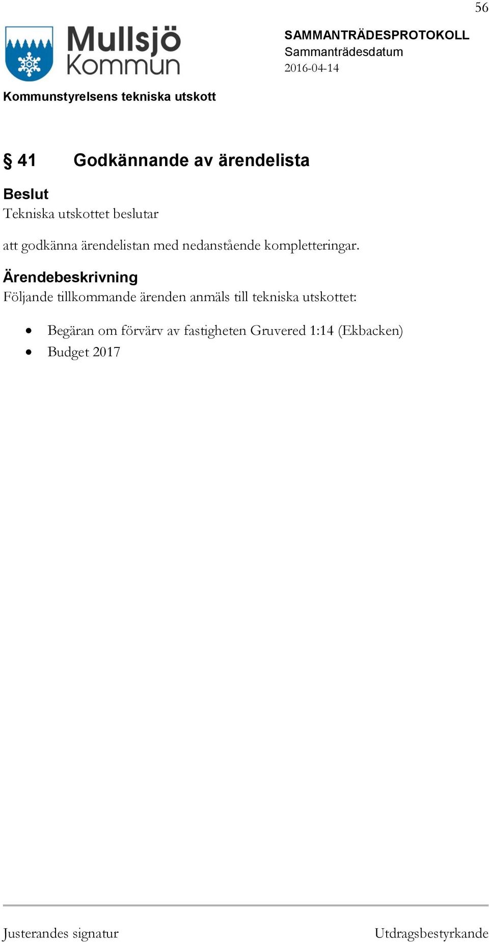 Följande tillkommande ärenden anmäls till tekniska