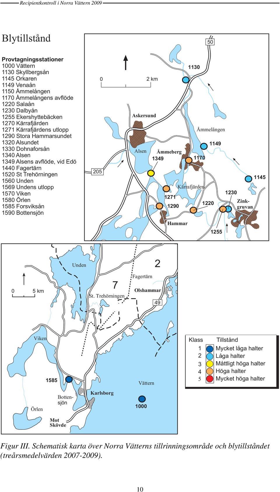 Örlen 1585 Forsviksån 159 Bottensjön 25 2 km Askersund Alsen Åmmeberg 1349 1271 129 Hammar 113 Åmmelången 117 Kärrafjärden 122 1149 1255 123 Zinkgruvan 1145 5 kmmot Karlsbor 49 Unden 7 Fagertärn 2