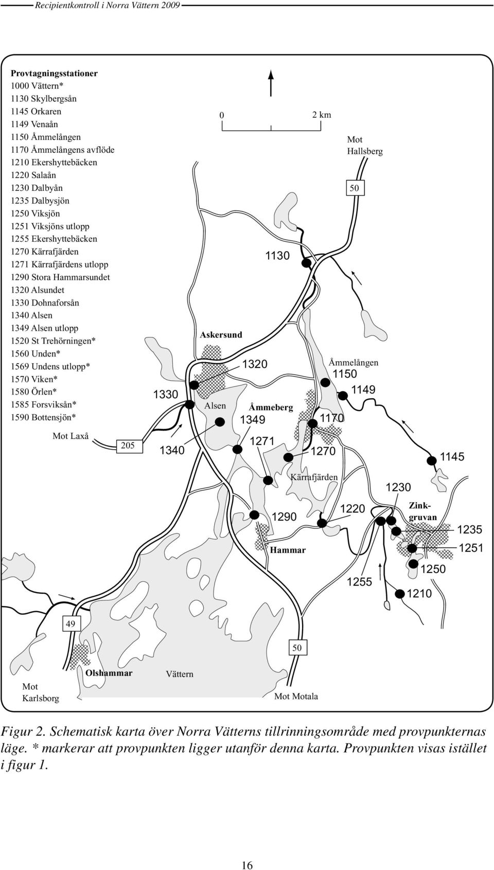 utlopp* 157 Viken* 158 Örlen* 1585 Forsviksån* 159 Bottensjön* Mot Laxå 25 133 134 Askersund Alsen 2 km 132 Åmmeberg 1349 1271 113 Mot Hallsberg 5 Åmmelången 115 1149 117 127 1145 Kärrafjärden 122