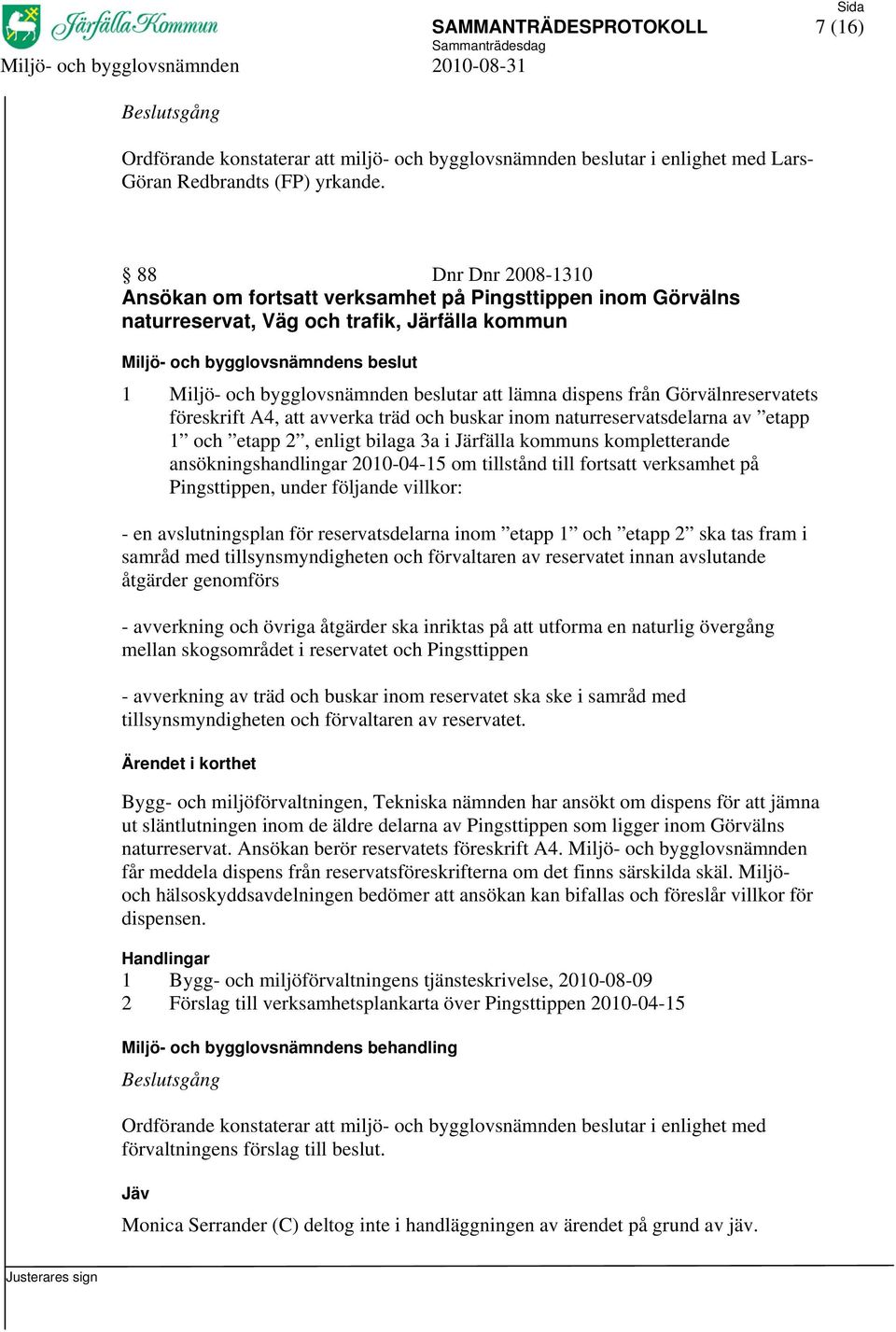 Görvälnreservatets föreskrift A4, att avverka träd och buskar inom naturreservatsdelarna av etapp 1 och etapp 2, enligt bilaga 3a i Järfälla kommuns kompletterande ansökningshandlingar 2010-04-15 om