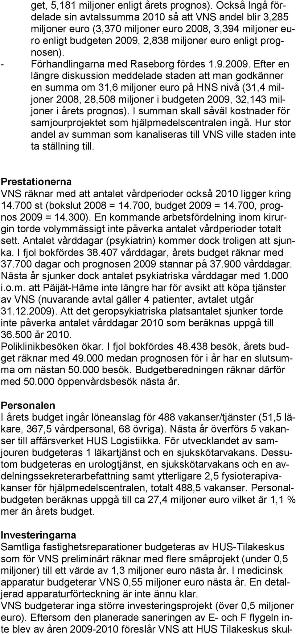 - Förhandlingarna med Raseborg fördes 1.9.2009.