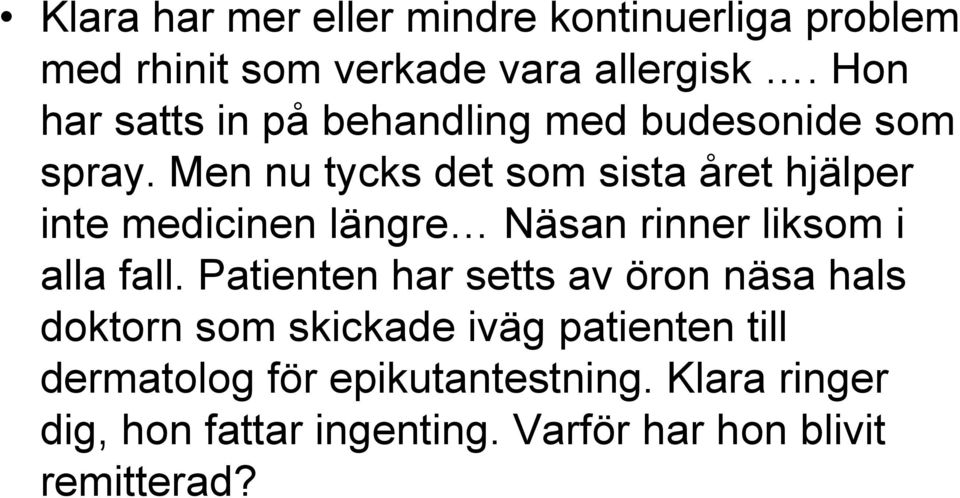 Men nu tycks det som sista året hjälper inte medicinen längre Näsan rinner liksom i alla fall.