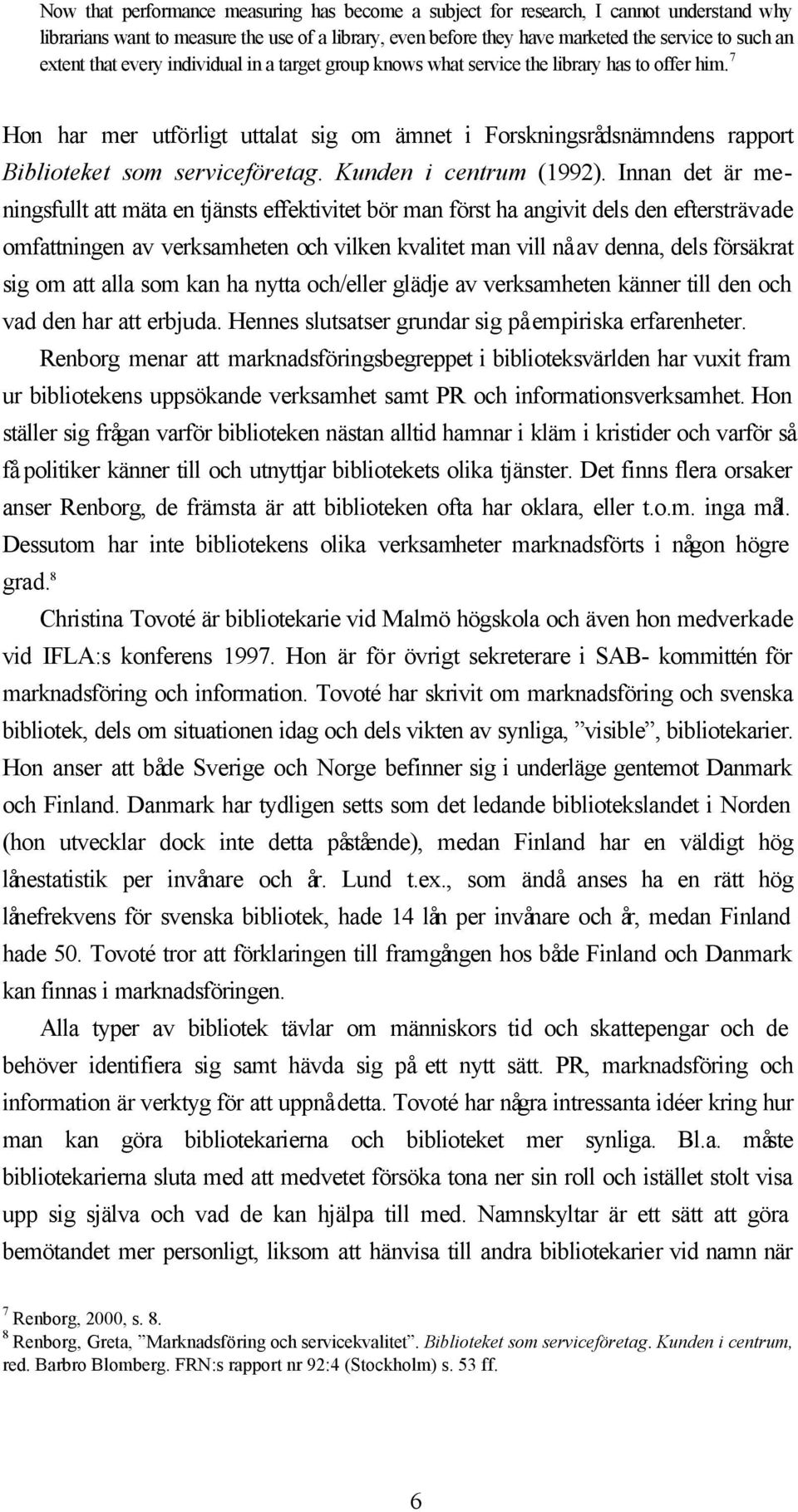 Kunden i centrum (1992).