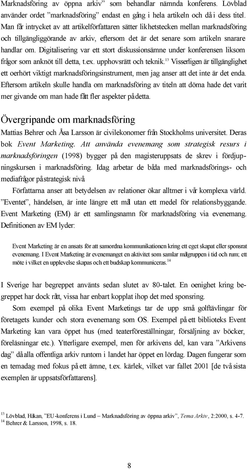 Digitalisering var ett stort diskussionsämne under konferensen liksom frågor som anknöt till detta, t.ex. upphovsrätt och teknik.