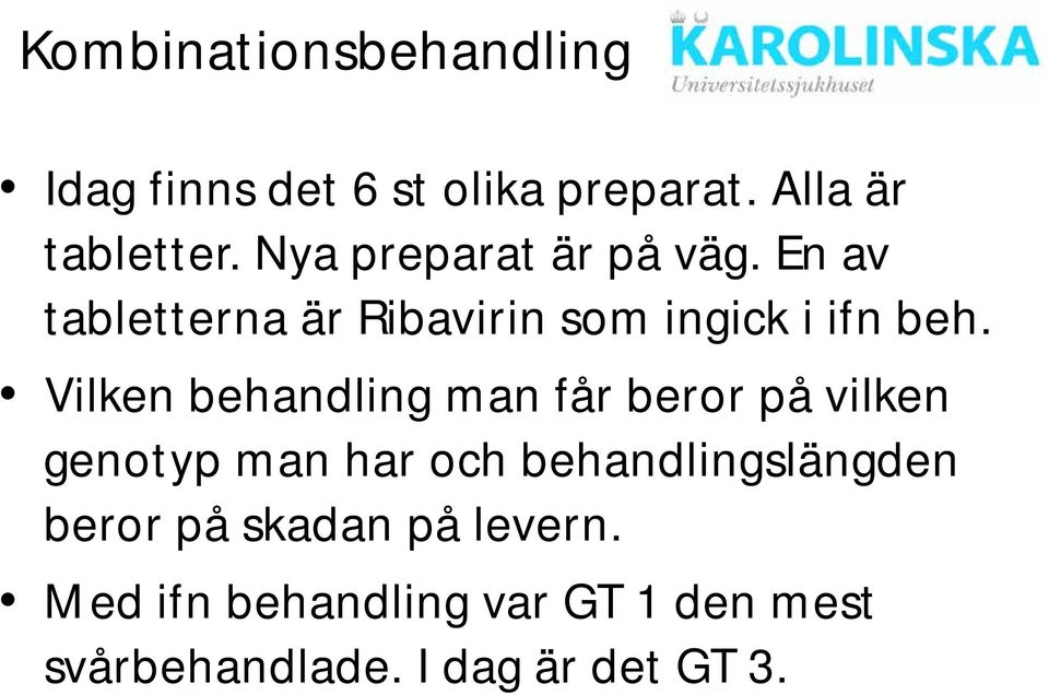 Vilken behandling man får beror på vilken genotyp man har och behandlingslängden