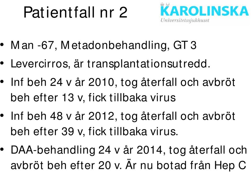 Inf beh 24 v år 2010, tog återfall och avbröt beh efter 13 v, fick tillbaka virus Inf