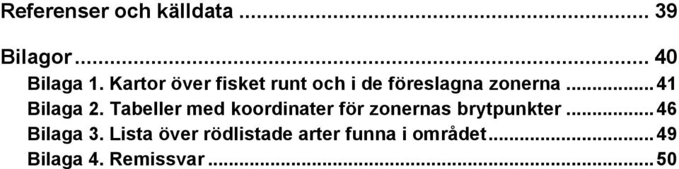 Tabeller med koordinater för zonernas brytpunkter... 46 Bilaga 3.