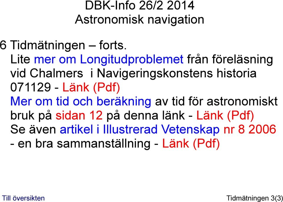 historia 071129 - Länk (Pdf) Mer om tid och beräkning av tid för astronomiskt bruk på