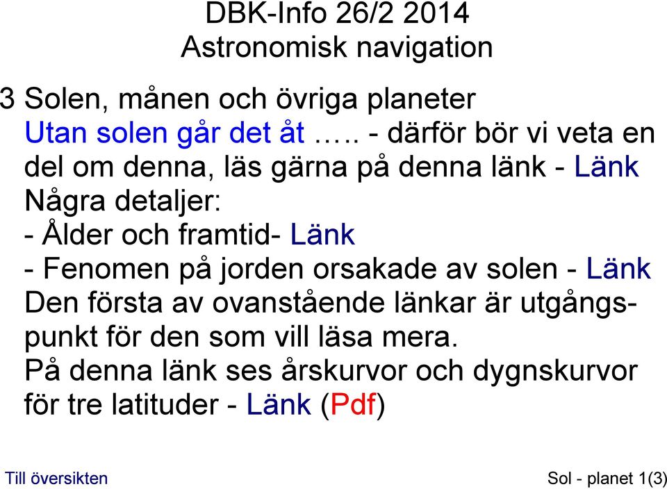 framtid- Länk - Fenomen på jorden orsakade av solen - Länk Den första av ovanstående länkar är