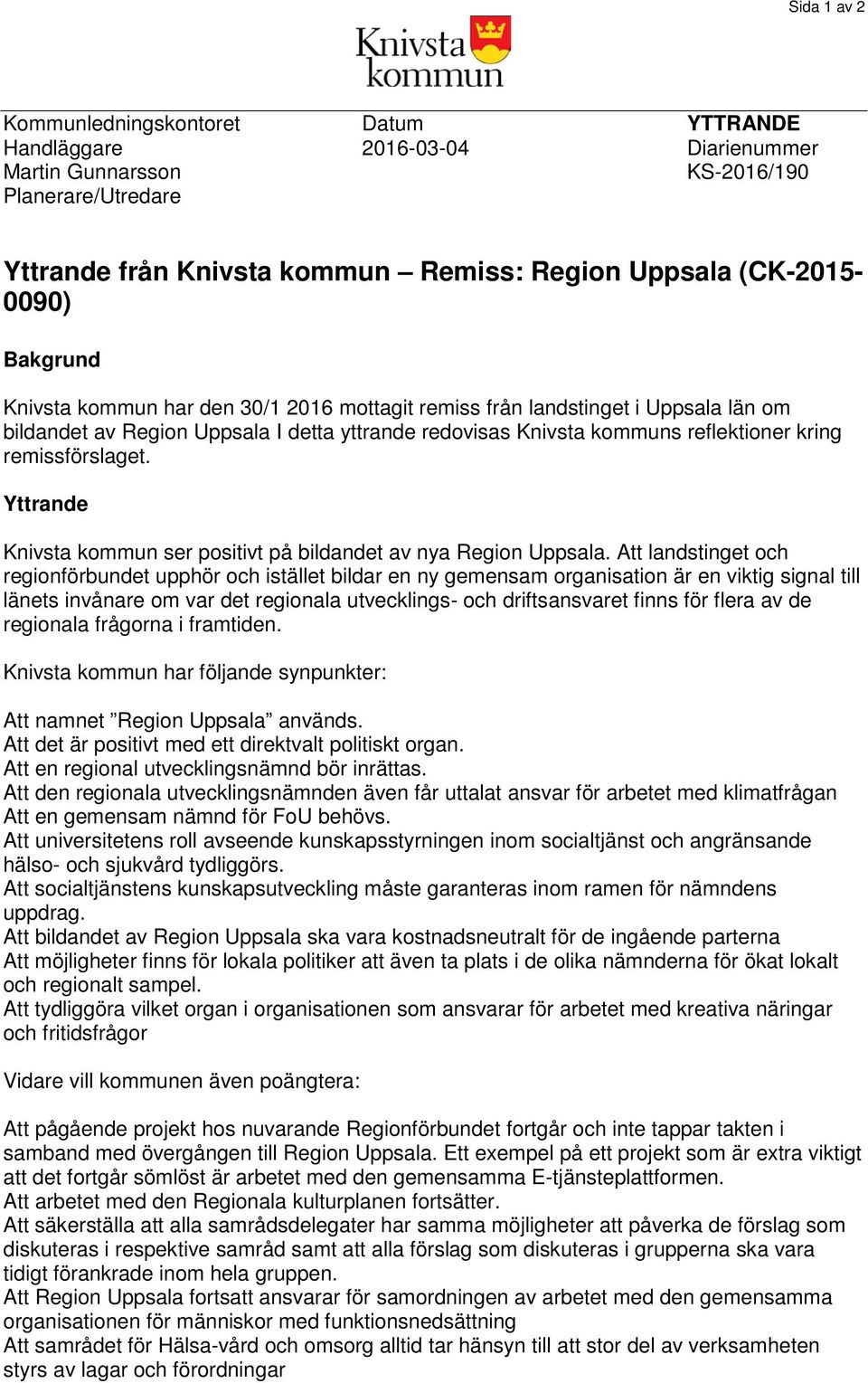 remissförslaget. Yttrande Knivsta kommun ser positivt på bildandet av nya Region Uppsala.