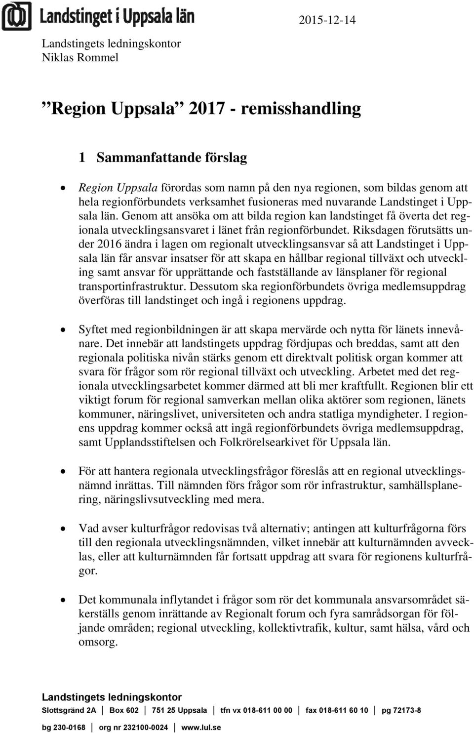 Genom att ansöka om att bilda region kan landstinget få överta det regionala utvecklingsansvaret i länet från regionförbundet.