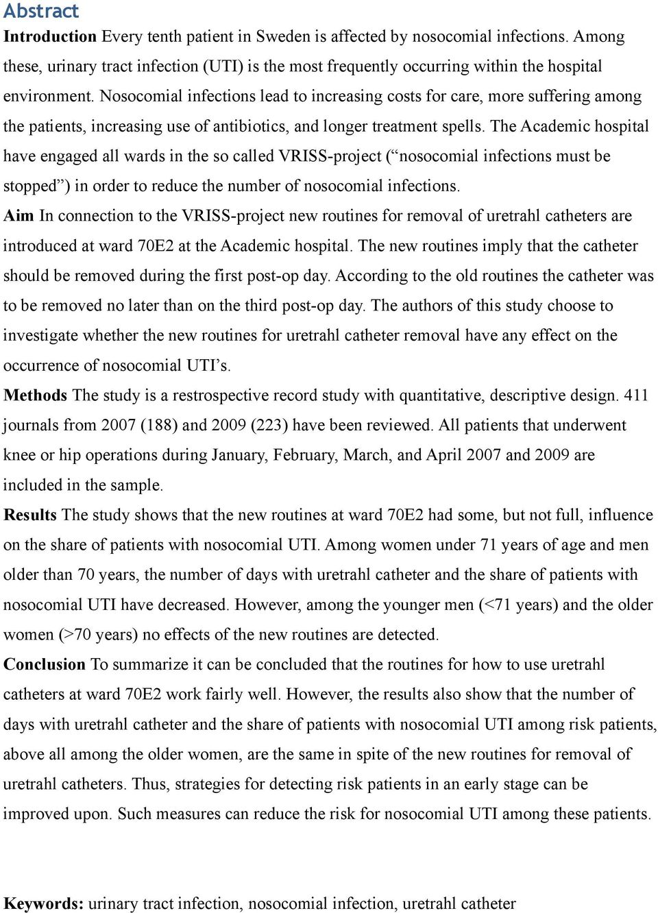 The Academic hospital have engaged all wards in the so called VRISS-project ( nosocomial infections must be stopped ) in order to reduce the number of nosocomial infections.