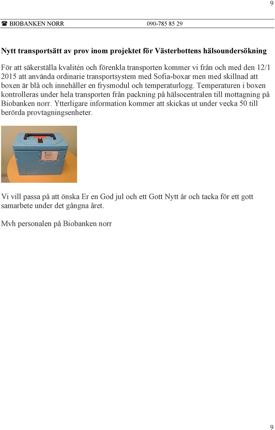 Temperaturen i boxen kontrolleras under hela transporten från packning på hälsocentralen till mottagning på Biobanken norr.