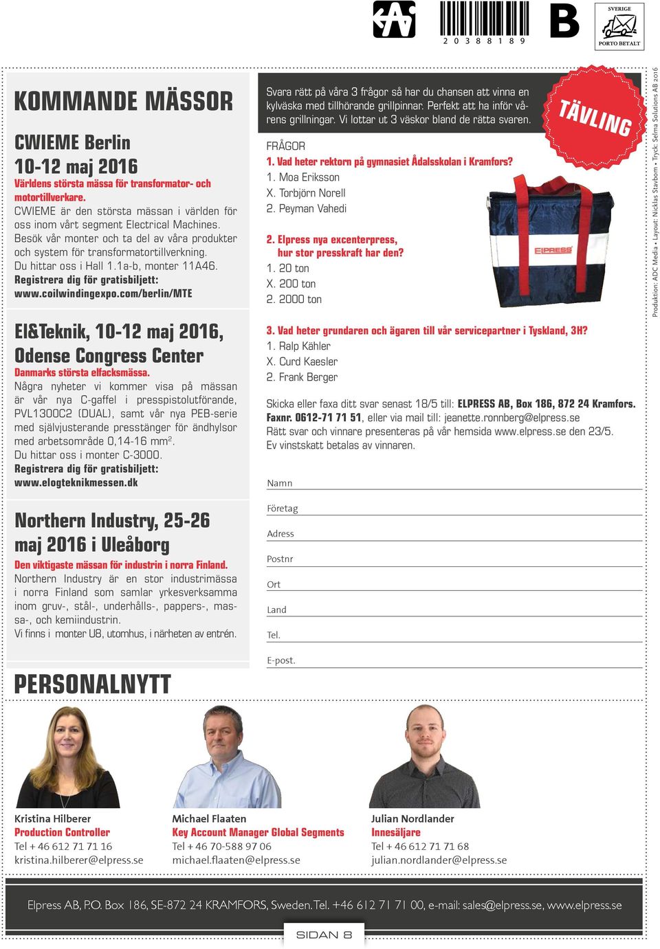 1a-b, monter 11A46. Registrera dig för gratisbiljett: www.coilwindingexpo.com/berlin/te El&Teknik, 10-12 maj 2016, Odense Congress Center Danmarks största elfacksmässa.