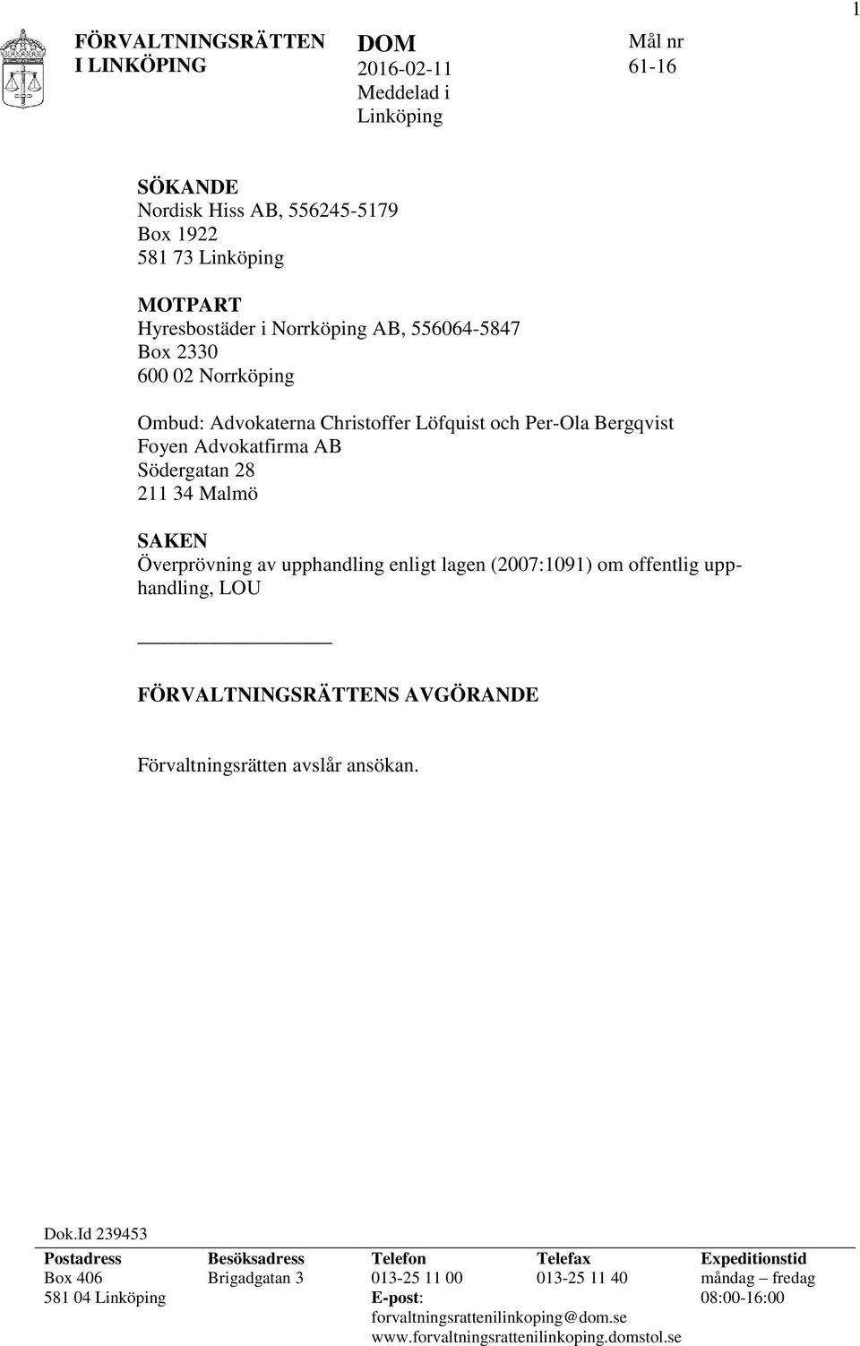 (2007:1091) om offentlig upphandling, LOU FÖRVALTNINGSRÄTTENS AVGÖRANDE Förvaltningsrätten avslår ansökan. Dok.