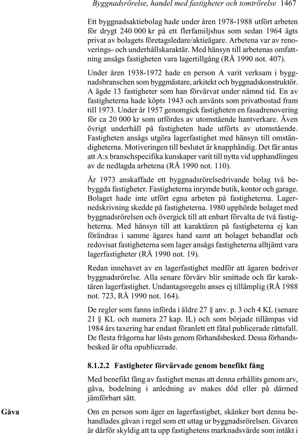 Under åren 1938-1972 hade en person A varit verksam i byggnadsbranschen som byggmästare, arkitekt och byggnadskonstruktör. A ägde 13 fastigheter som han förvärvat under nämnd tid.