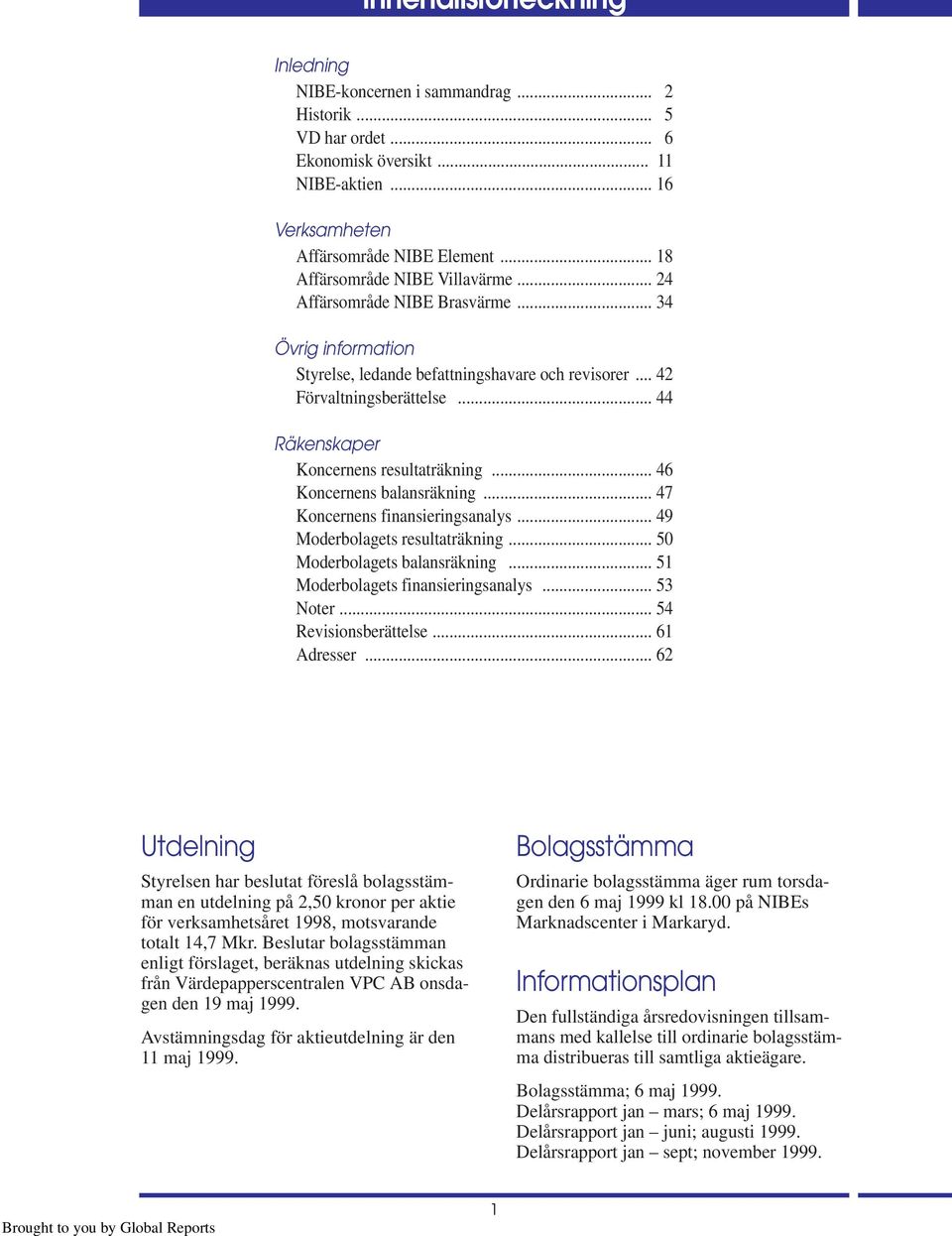 .. 44 Räkenskaper Koncernens resultaträkning... 46 Koncernens balansräkning... 47 Koncernens finansieringsanalys... 49 Moderbolagets resultaträkning... 50 Moderbolagets balansräkning.