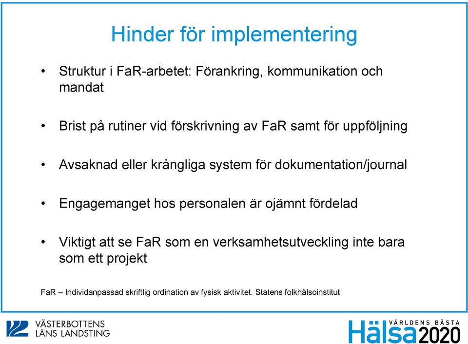 Engagemanget hos personalen är ojämnt fördelad Viktigt att se FaR som en verksamhetsutveckling inte