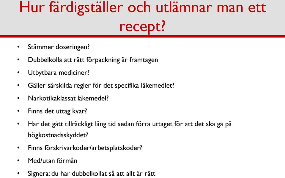 Gäller särskilda regler för det specifika läkemedlet? Narkotikaklassat läkemedel? Finns det uttag kvar?