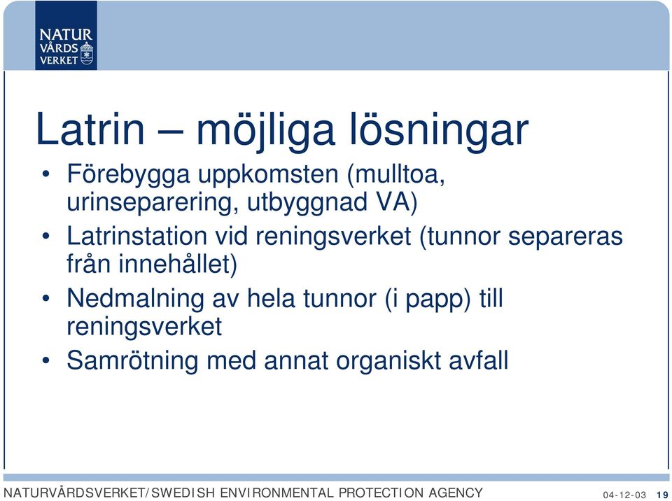 (tunnor separeras från innehållet) Nedmalning av hela tunnor (i