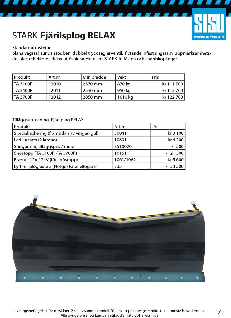 utlösninsmekanism, STARK-fit fästen och snabbkoplingar TA 3100R 12010 2370 mm 870 kg kr 111 700 TA 3400R 12011 2530 mm 950 kg kr 115 700 TA 3700R 12012 2850 mm