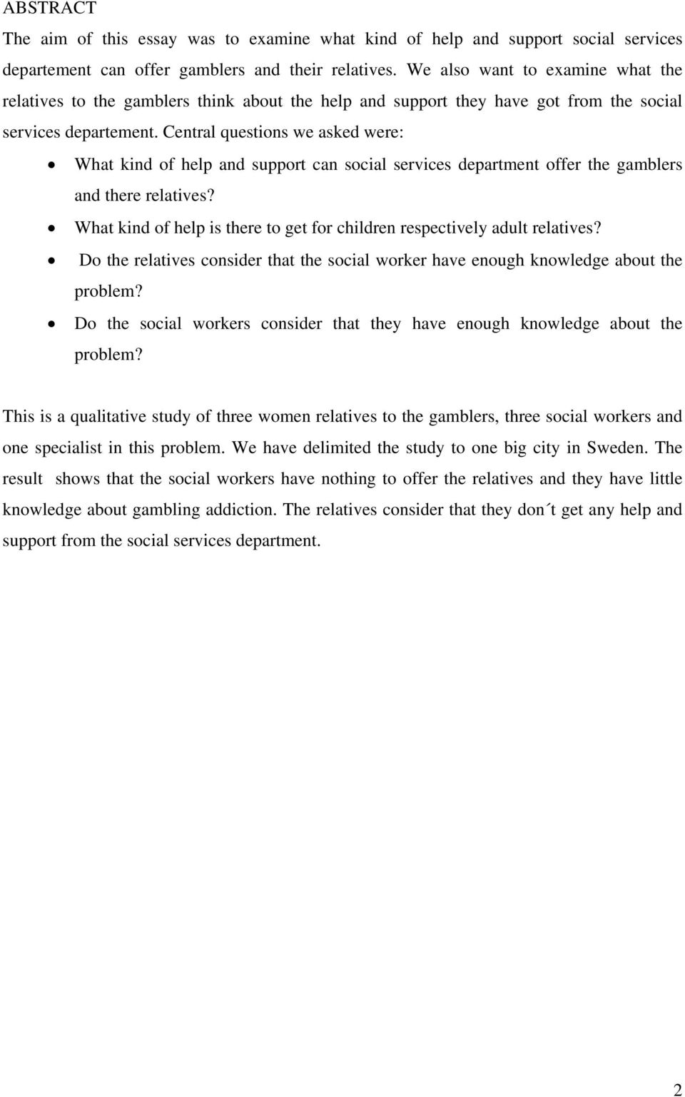 Central questions we asked were: What kind of help and support can social services department offer the gamblers and there relatives?