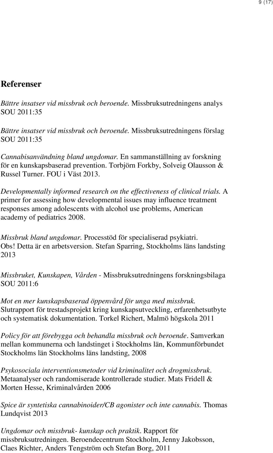 FOU i Väst 2013. Developmentally informed research on the effectiveness of clinical trials.