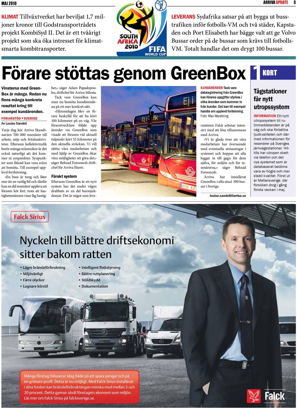 LEVERANS Sydafrika satsar på att bygga ut busstrafiken inför fotbolls-vm och två städer, Kapstaden och Port Elisabeth har bägge valt att ge Volvo Bussar order på de bussar som krävs till fotbolls- VM.