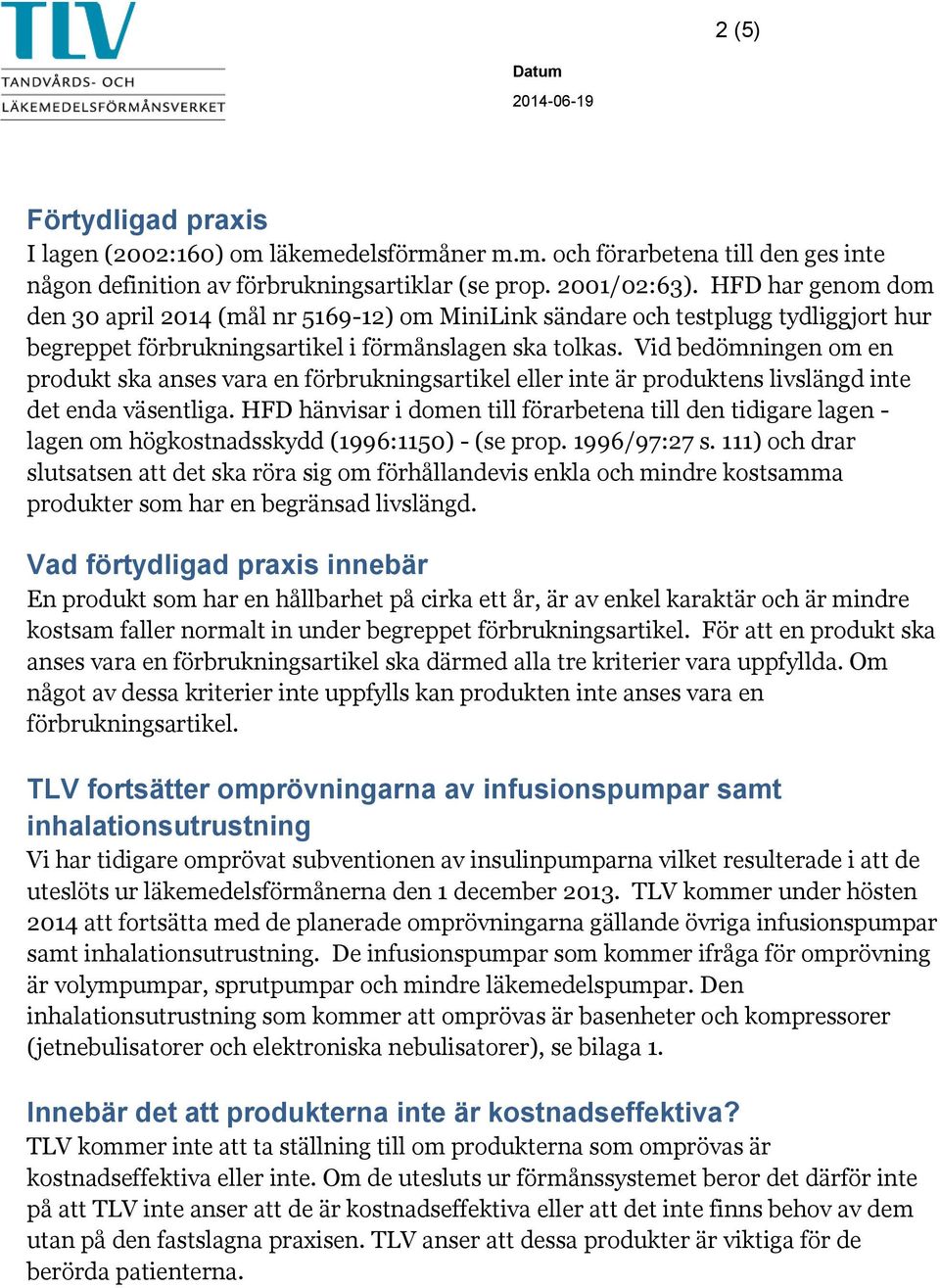 Vid bedömningen om en produkt ska anses vara en förbrukningsartikel eller inte är produktens livslängd inte det enda väsentliga.