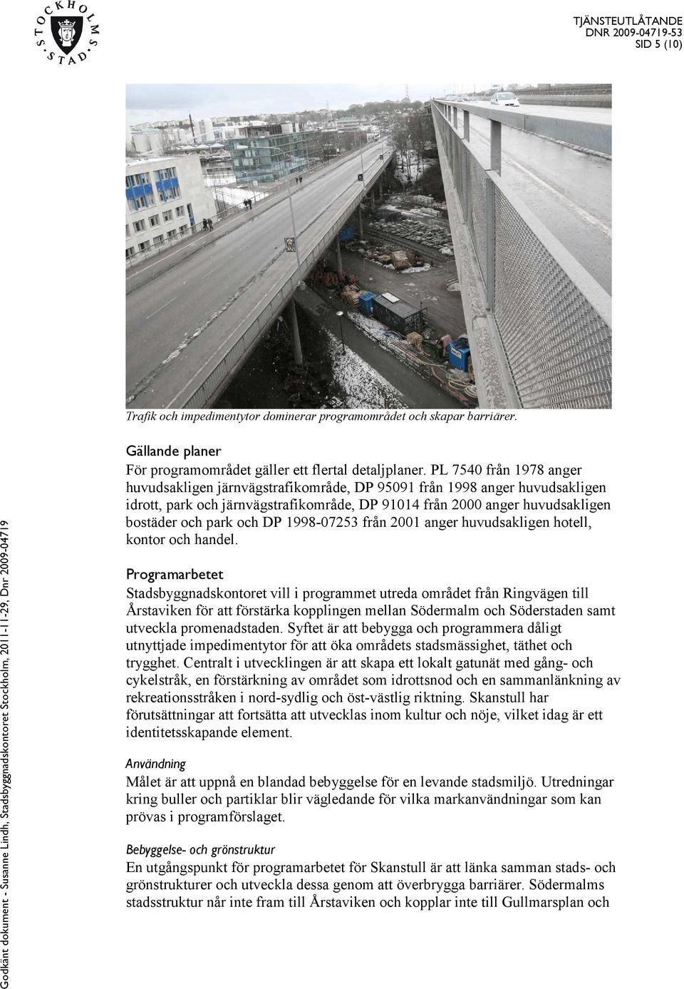 DP 1998-07253 från 2001 anger huvudsakligen hotell, kontor och handel.