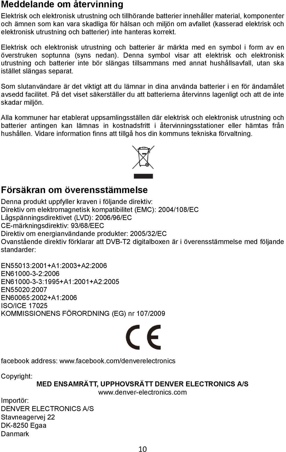 Denna symbol visar att elektrisk och elektronisk utrustning och batterier inte bör slängas tillsammans med annat hushållsavfall, utan ska istället slängas separat.