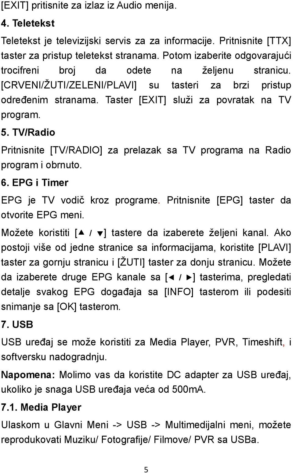 TV/Radio Pritnisnite [TV/RADIO] za prelazak sa TV programa na Radio program i obrnuto. 6. EPG i Timer EPG je TV vodič kroz programe. Pritnisnite [EPG] taster da otvorite EPG meni.